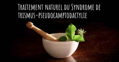 Traitement naturel du Syndrome de trismus-pseudocamptodactylie