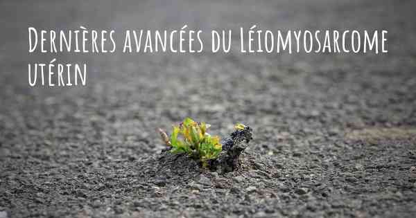 Dernières avancées du Léiomyosarcome utérin