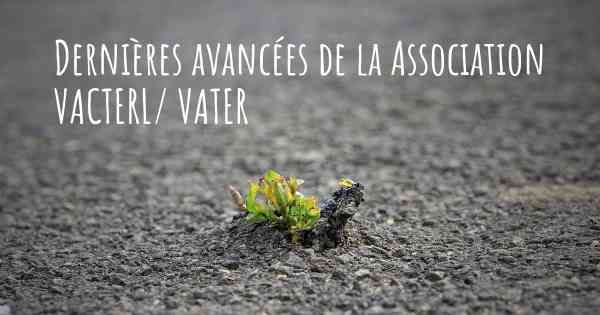 Dernières avancées de la Association VACTERL/ VATER