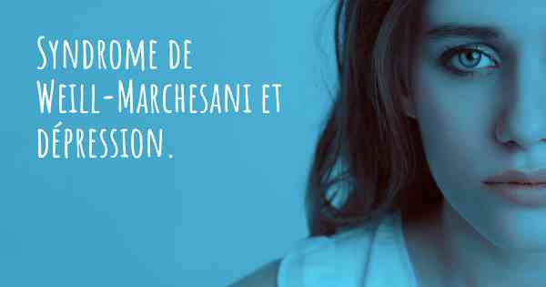 Syndrome de Weill-Marchesani et dépression. 