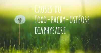 Causes du Toxo-pachy-ostéose diaphysaire