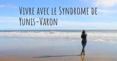 Vivre avec le Syndrome de Yunis-Varon