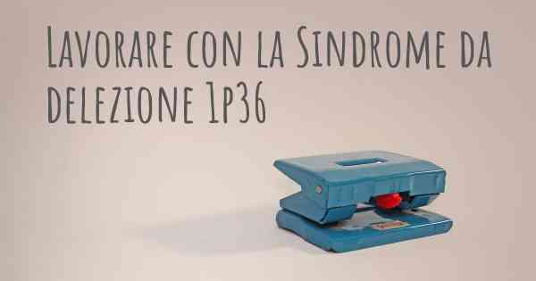 Lavorare con la Sindrome da delezione 1p36