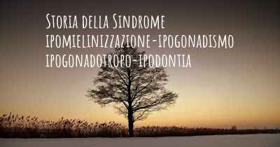 Storia della Sindrome ipomielinizzazione-ipogonadismo ipogonadotropo-ipodontia