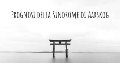 Prognosi della Sindrome di Aarskog