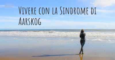 Vivere con la Sindrome di Aarskog