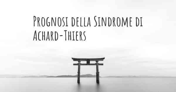 Prognosi della Sindrome di Achard-Thiers