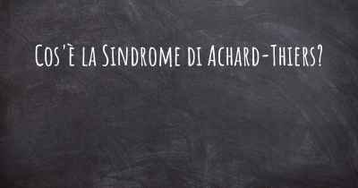 Cos'è la Sindrome di Achard-Thiers?