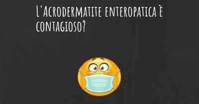 L'Acrodermatite enteropatica è contagioso?