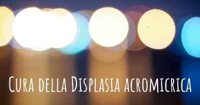Cura della Displasia acromicrica