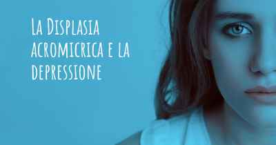 La Displasia acromicrica e la depressione