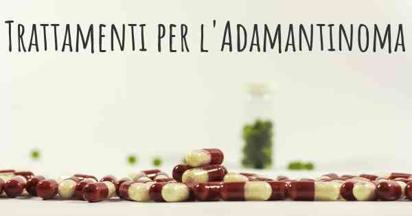 Trattamenti per l'Adamantinoma