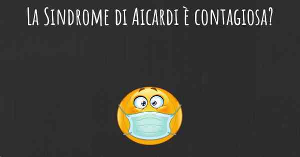 La Sindrome di Aicardi è contagiosa?