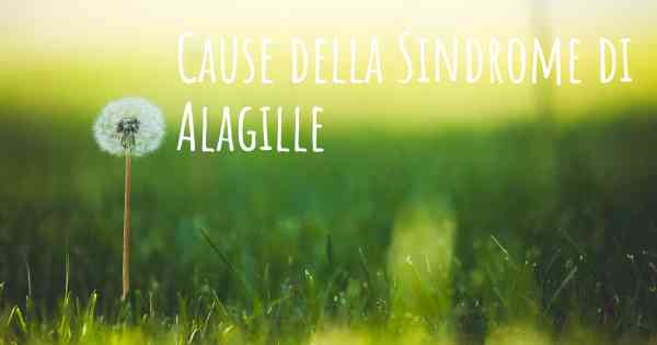 Cause della Sindrome di Alagille