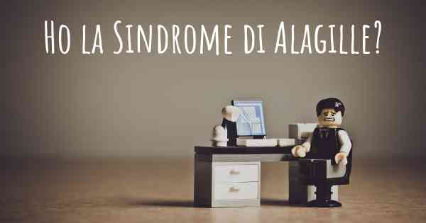 Ho la Sindrome di Alagille?