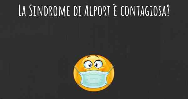 La Sindrome di Alport è contagiosa?