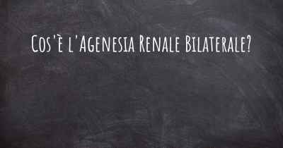 Cos'è l'Agenesia Renale Bilaterale?