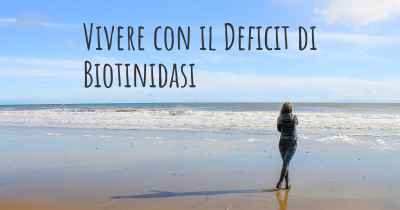 Vivere con il Deficit di Biotinidasi