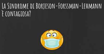 La Sindrome di Borjeson-Forssman-Lehmann è contagiosa?
