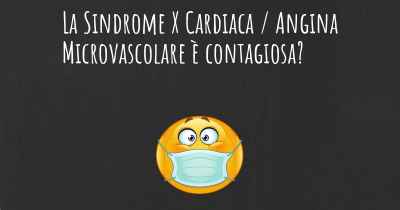 La Sindrome X Cardiaca / Angina Microvascolare è contagiosa?