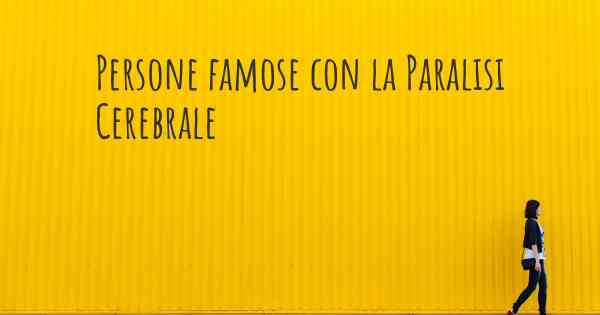 Persone famose con la Paralisi Cerebrale