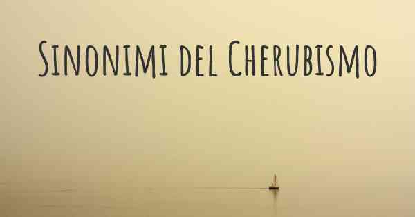 Sinonimi del Cherubismo