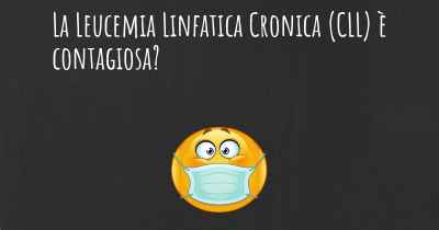 La Leucemia Linfatica Cronica (CLL) è contagiosa?
