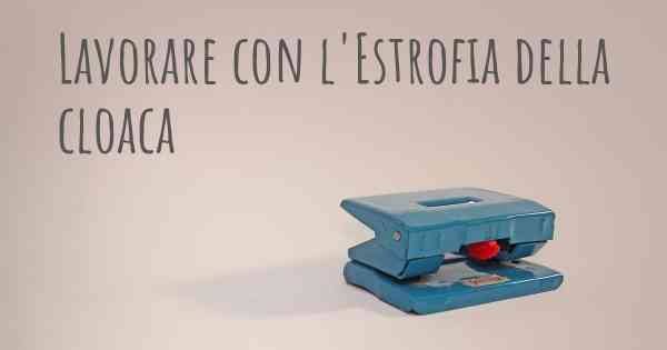 Lavorare con l'Estrofia della cloaca