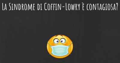 La Sindrome di Coffin-Lowry è contagiosa?