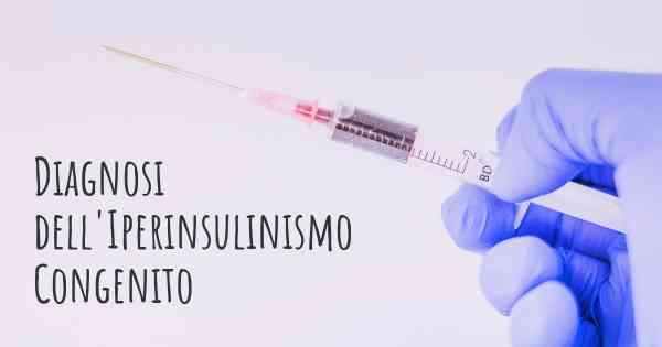 Diagnosi dell'Iperinsulinismo Congenito