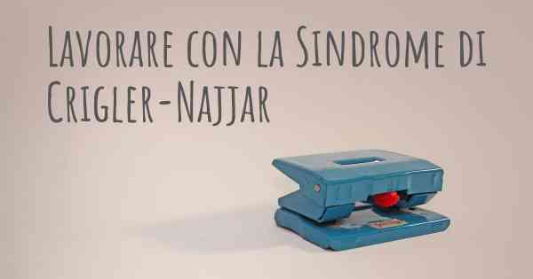Lavorare con la Sindrome di Crigler-Najjar