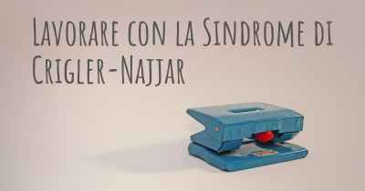 Lavorare con la Sindrome di Crigler-Najjar