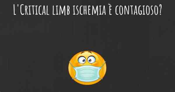 L'Critical limb ischemia è contagioso?