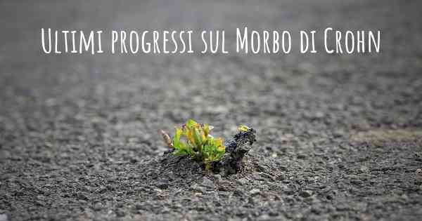 Ultimi progressi sul Morbo di Crohn