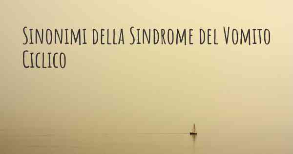Sinonimi della Sindrome del Vomito Ciclico