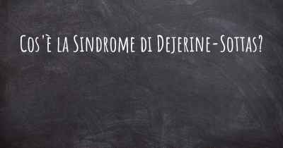 Cos'è la Sindrome di Dejerine-Sottas?