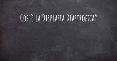 Cos'è la Displasia Diastrofica?