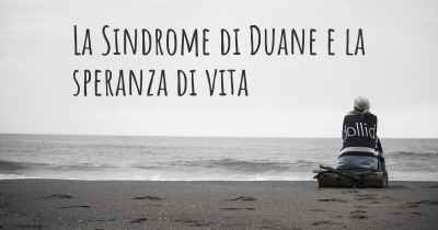 La Sindrome di Duane e la speranza di vita