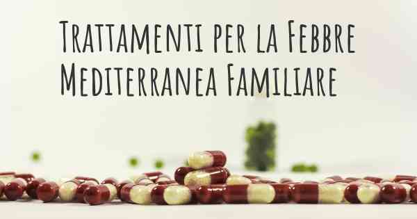 Trattamenti per la Febbre Mediterranea Familiare