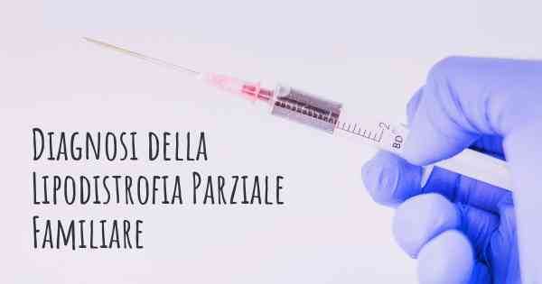 Diagnosi della Lipodistrofia Parziale Familiare