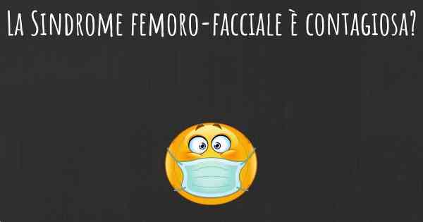 La Sindrome femoro-facciale è contagiosa?