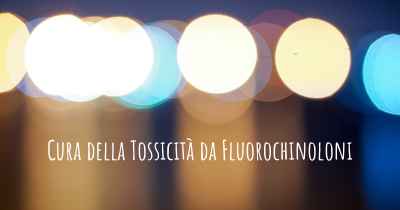 Cura della Tossicità da Fluorochinoloni