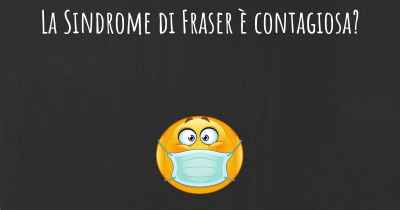 La Sindrome di Fraser è contagiosa?