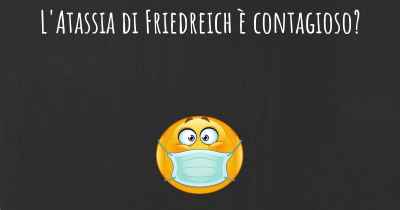 L'Atassia di Friedreich è contagioso?