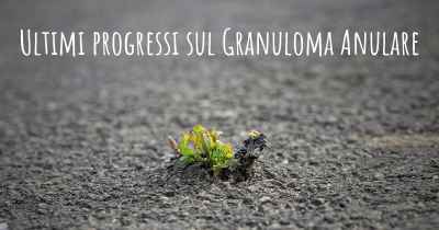 Ultimi progressi sul Granuloma Anulare