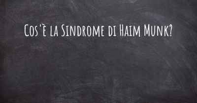 Cos'è la Sindrome di Haim Munk?