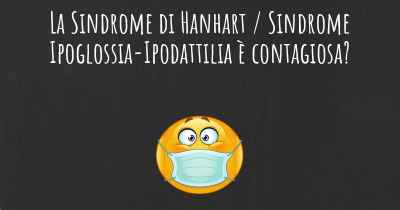 La Sindrome di Hanhart / Sindrome Ipoglossia-Ipodattilia è contagiosa?