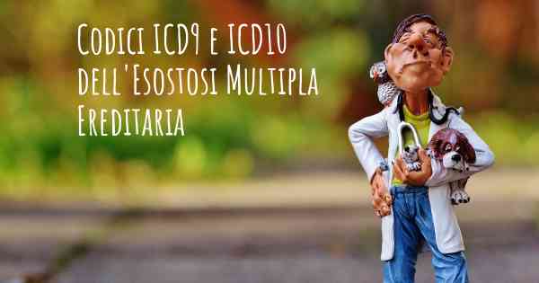 Codici ICD9 e ICD10 dell'Esostosi Multipla Ereditaria