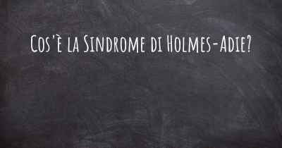 Cos'è la Sindrome di Holmes-Adie?