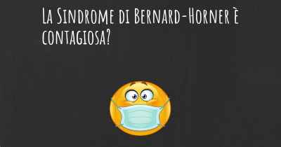 La Sindrome di Bernard-Horner è contagiosa?